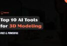 Top 10 AI Tools for 3D Modeling (Free & Powerful)